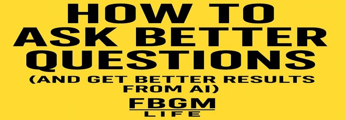 How to Ask Better Questions (And Get Better Results from AI)